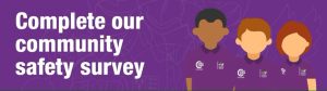 complete our community safety survey